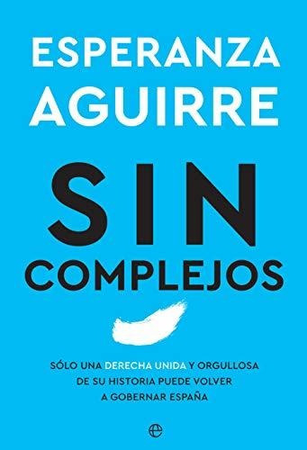 Sin Complejos: Solo Una Derecha Unida Y Orgullosa De Su Hist