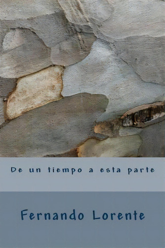 De Un Tiempo A Esta Parte, De Fernando Lorente. Editorial Createspace Independent Publishing Platform, Tapa Blanda En Español