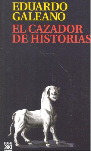 Libro: El Cazador De Historias (rústica). Galeano, Eduardo H