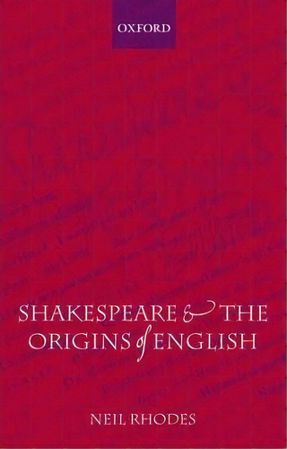 Shakespeare And The Origins Of English, De Neil Rhodes. Editorial Oxford University Press, Tapa Blanda En Inglés