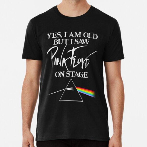 Remera Sí, Soy Viejo Pero Vi La Camiseta De Pink Floyd En El