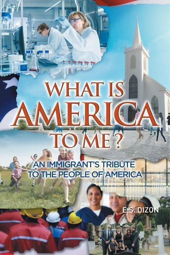 What Is America To Me?: An Immigrant's Tribute To The People Of America, De Dizon, E. S.. Editorial Covenant Books, Tapa Blanda En Inglés