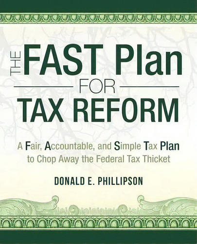 The Fast Plan For Tax Reform, De Donald E Phillipson. Editorial Iuniverse, Tapa Blanda En Inglés