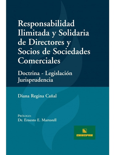 Responsabilidad Ilimitada Y Solidaria, De Diana Regina Cañal., Vol. 1. Editorial Errepar, Tapa Blanda En Español, 2011