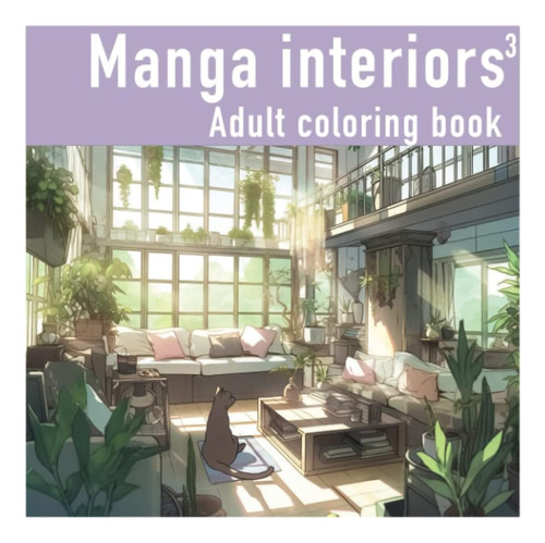 Libro: Manga Interiors 3: Adult Coloring Book For Mindful Co