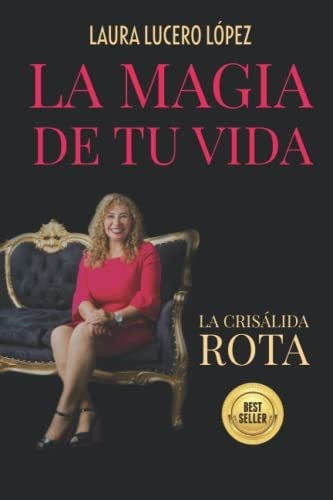 Libro : La Magia De Tu Vida La Crisalida Rota - Lopez...
