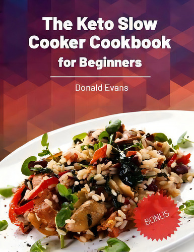 The Keto Slow Cooker Cookbook For Beginners, De Donald Evans., Vol. 1. Editorial Createspace Independent Publishing Platform, Tapa Blanda En Inglés