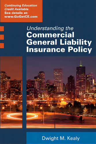 Understanding The Commercial General Liability Policy, De Kealy, Dwight., Vol. 1. Editorial Lightning Source Inc, Tapa Blanda En Inglés