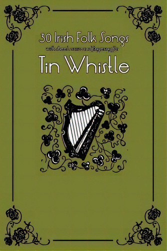 30 Irish Folk Songs With Sheet Music And Fingering For Tin Whistle, De Stephen Ducke. Editorial Createspace Independent Publishing Platform, Tapa Blanda En Inglés