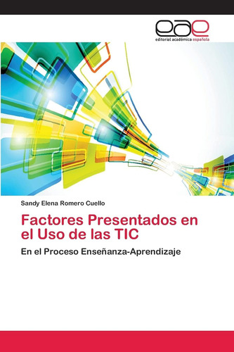 Libro: Factores Presentados En El Uso De Las Tic: En El Proc