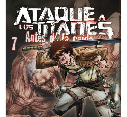 Ataque A Los Titanes 7 Antes De La Caida - Isayama,hajime/su