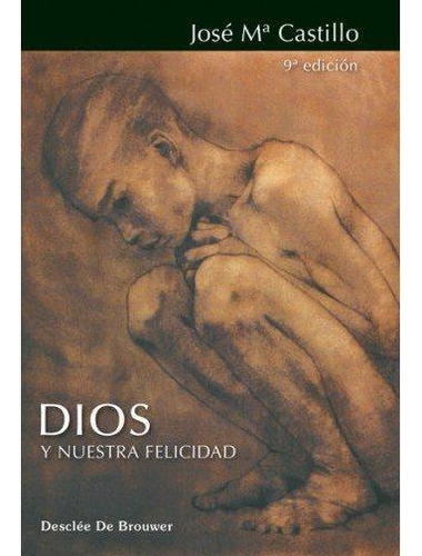 Libro: Dios Y Nuestra Felicidad. Castillo Sánchez, José Mª. 