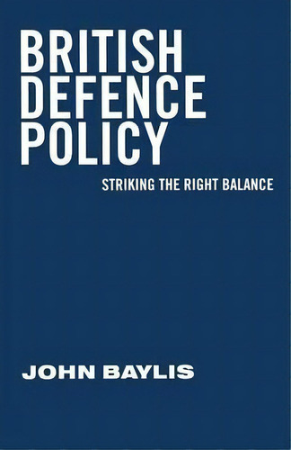 British Defence Policy, De John Baylis. Editorial Palgrave Macmillan, Tapa Blanda En Inglés