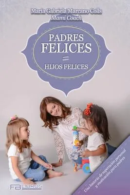 Libro Padres Felices Hijos Felices - Marcano, Maria Gabri...