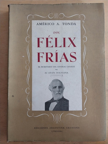 Don Felix Frias. El Secretario Del General- Tonda, Americo A