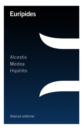 Alcestis / Medea / Hipólito, de Eurípides. Editorial Alianza, tapa blanda en español, 2015