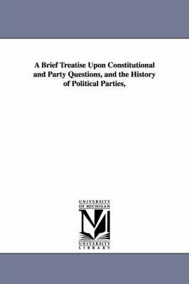 Libro A Brief Treatise Upon Constitutional And Party Ques...