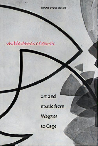 Visible Deeds Of Music : Art And Music From Wagner To Cage, De Simon Shaw-miller. Editorial Yale University Press, Tapa Blanda En Inglés, 2004