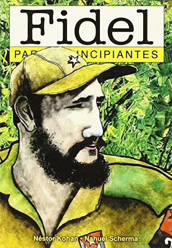 Fidel Para Principiantes, De Kohan, Skerma. Editorial Era Naciente, Tapa Blanda, Edición 1 En Español, 2006