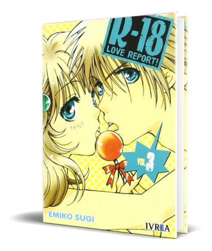 R-18 Love Report Vol.3, De Emiko Sugi. Editorial Ivrea, Tapa Blanda En Español, 2007