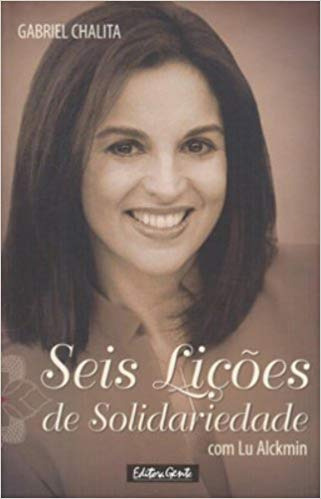 Livro Seis Lições De Solidariedade Com Lu Alckmin - Gabriel Chalita [2005]