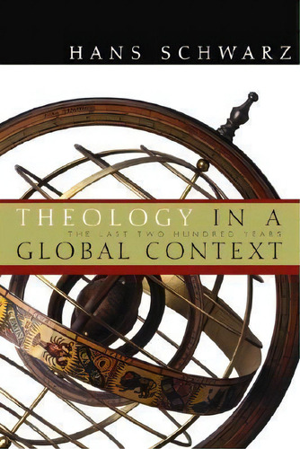 Theology In A Global Context : The Last Two Hundred Years, De Hans Schwarz. Editorial William B Eerdmans Publishing Co, Tapa Blanda En Inglés