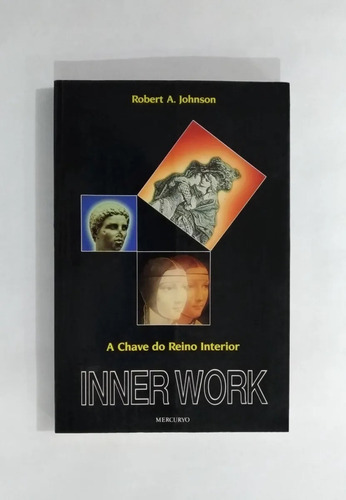Inner Work A Chave Do Reino Interior, de Robert A. Johnson. Editora MERCURYO, capa mole em português, 1989