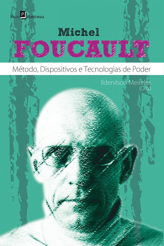 Livro Michel Foucault: Método, Dispositivos E Tecnologias De Poder, De Ildenilson Meireles . Editora Paco Editorial, Capa Mole, Edição 1 Em Português, 2016
