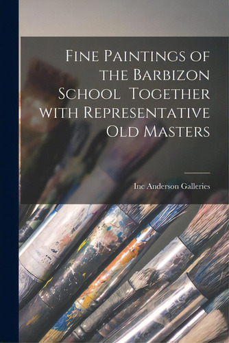 Fine Paintings Of The Barbizon School Together With Representative Old Masters, De Anderson Galleries, Inc., Vol. 1. Editorial Hassell Street Pr, Tapa Blanda En Inglés