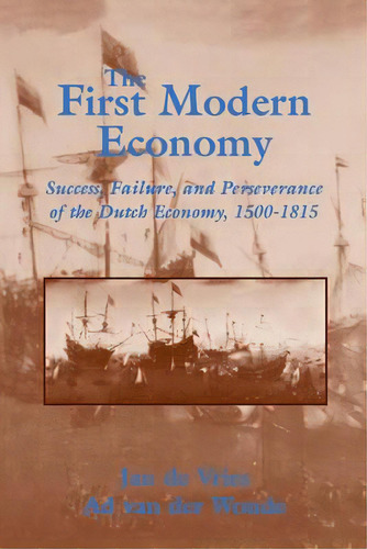 The First Modern Economy, De Jan De Vries. Editorial Cambridge University Press, Tapa Blanda En Inglés