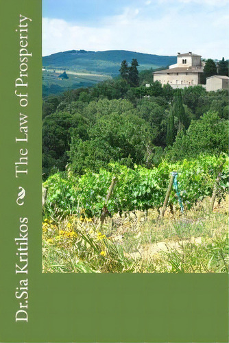 The Law Of Prosperity, De Dr Sia Kritikos. Editorial Createspace Independent Publishing Platform, Tapa Blanda En Inglés