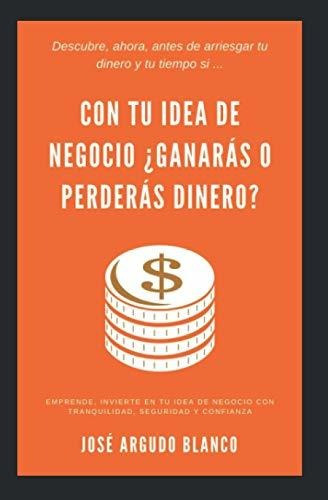 Con Tu Idea De Negocio ?ganaras O Perderas Dinero?