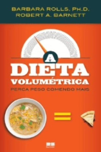 A dieta volumétrica: perca peso comendo mais: Perca peso comendo mais, de Rolls, Barbara. Editora Best Seller Ltda, capa mole em português, 2010