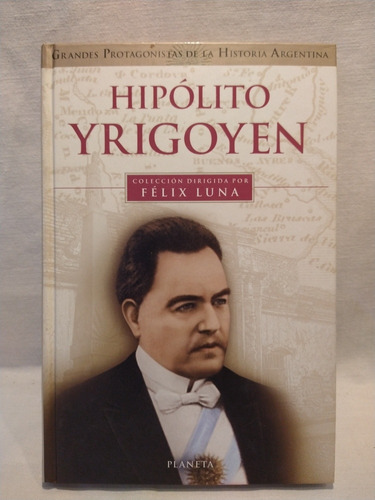 Hipólito Yrigoyen Felix Luna Planeta B 