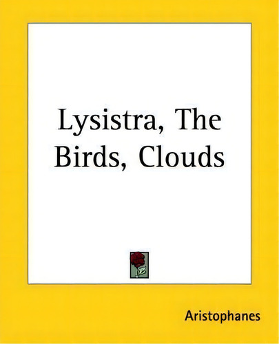 Lysistra, The Birds, Clouds, De Aristophanes. Editorial Kessinger Publishing Co, Tapa Blanda En Inglés
