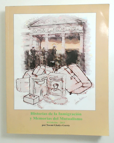 Historias De La Inmigracion Y Memorias Del Mutualismo - Gorr