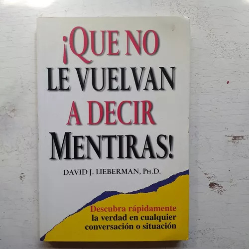 ¡que No Le Vuelvan A Decir Mentiras!  David J. Lieberman