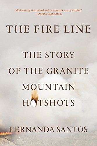 The Fire Line The Story Of The Granite Mountain Hotshots