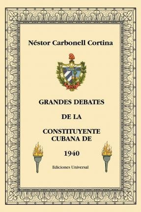 Grandes Debates De La Constituyente Cubana De 1940 - Néstor