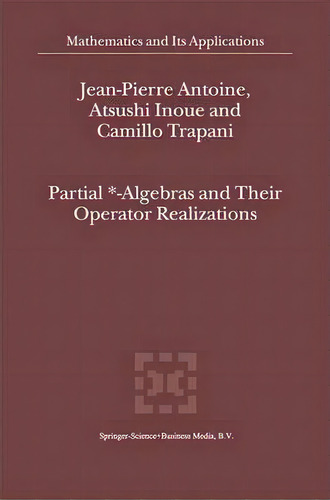 Partial *- Algebras And Their Operator Realizations, De Jean-pierre Antoine. Editorial Springer, Tapa Blanda En Inglés