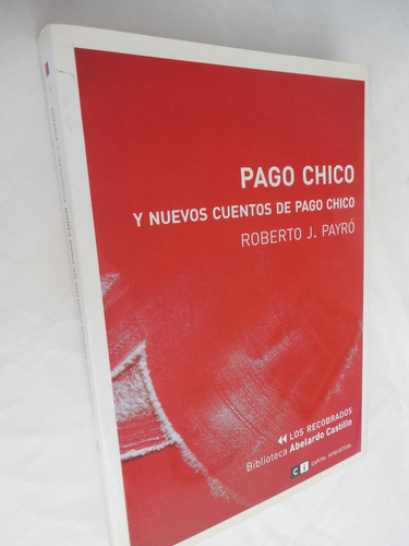  Pago Chico Y Nuevos Cuentos De Pago Chico Roberto J Payro