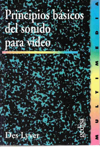 Principios básicos del sonido para video, de Lyver, Des. Serie Multimedia/Comunicación Editorial Gedisa en español, 2000