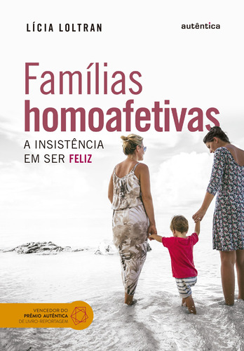 Famílias homoafetivas: A insistência em ser feliz, de Loltran, Lícia. Autêntica Editora Ltda., capa mole em português, 2016