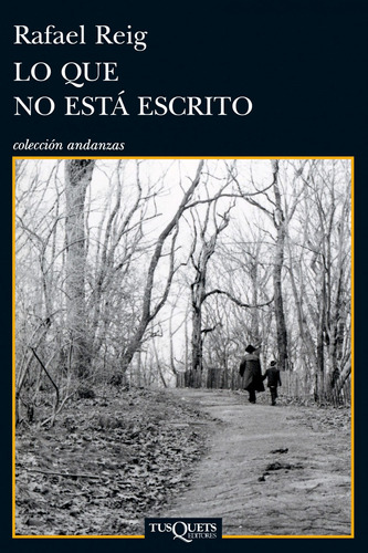 Lo que no está escrito, de Reig, Rafael. Serie Andanzas Editorial Tusquets México, tapa blanda en español, 2013