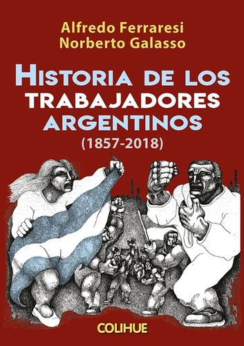 Historia De Los Trabajadores Argentinos (1857-2018) - Ferrar