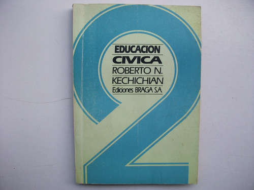 Educación Cívica 2 - Roberto N. Kechichian - Edic. Braga