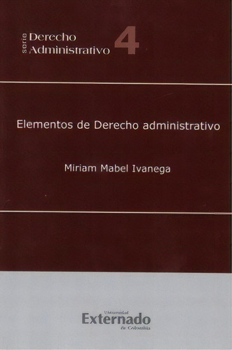 Elementos De Derecho Administrativo, De Miriam Mabel Ivanega. Serie 9587103304, Vol. 1. Editorial U. Externado De Colombia, Tapa Blanda, Edición 2008 En Español, 2008