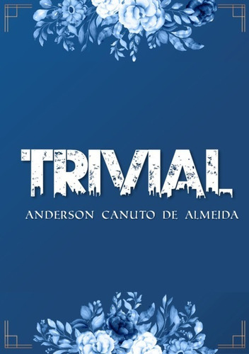 Trivial, De Anderson Canuto De Almeida. Série Não Aplicável, Vol. 1. Editora Clube De Autores, Capa Mole, Edição 1 Em Português, 2020