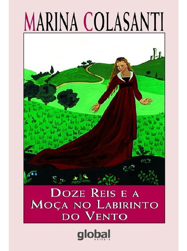 Doze Reis E A Moça No Labirinto Do Vento, De Colasanti, Marina. Editora Global, Capa Mole Em Português