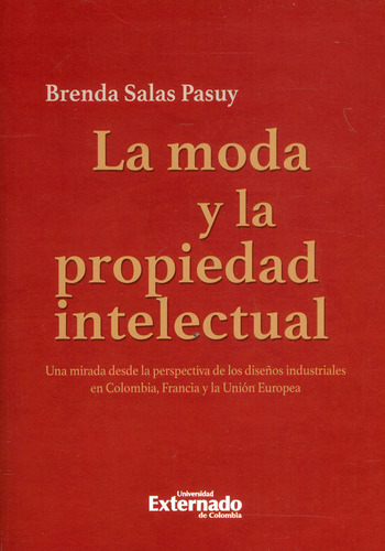 La Moda Y La Propiedad Intelectual. Una Mirada Desde La Per, De Brenda Salas Pasuy. 9587901474, Vol. 1. Editorial Editorial U. Externado De Colombia, Tapa Blanda, Edición 2019 En Español, 2019